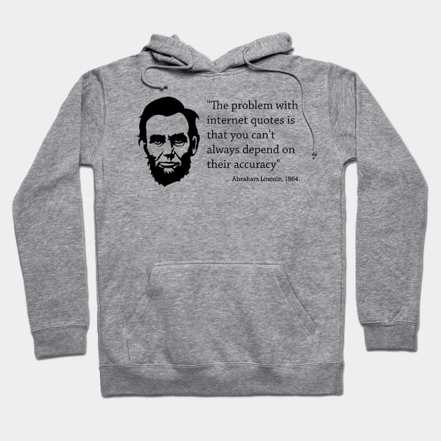 Abraham Lincoln - internet Quotes Accuracy Hoodie by tonycastell